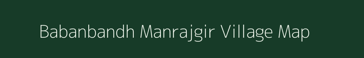 Babanbandh Manrajgir village map in Bihar