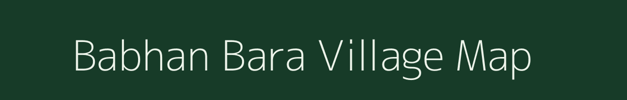 Babhan Bara village map in Bihar