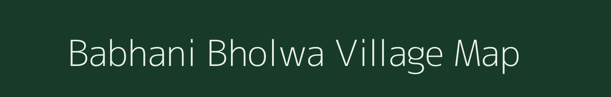 Babhani Bholwa village map in Bihar