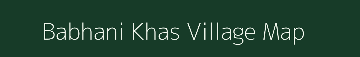 Babhani Khas village map in Uttar Pradesh