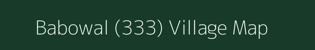 Babowal (333) village map in Punjab