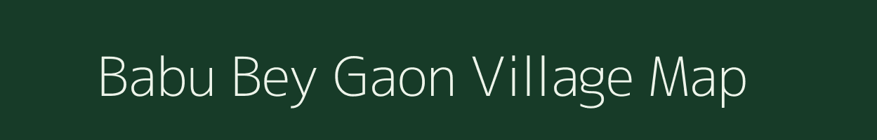 Babu Bey Gaon village map in Assam