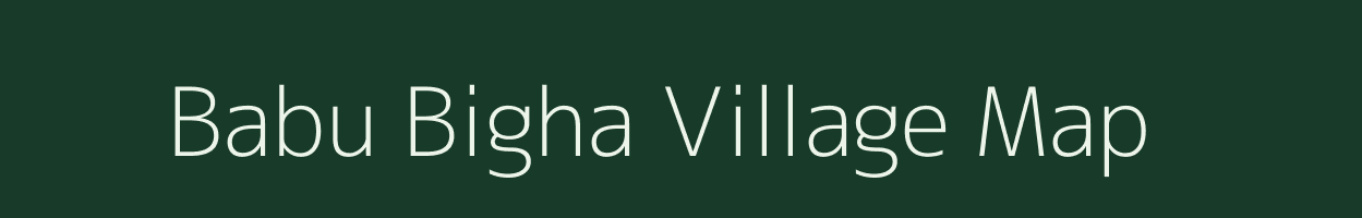 Babu Bigha village map in Bihar