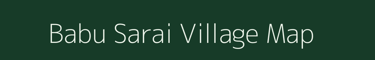 Babu Sarai village map in Uttar Pradesh