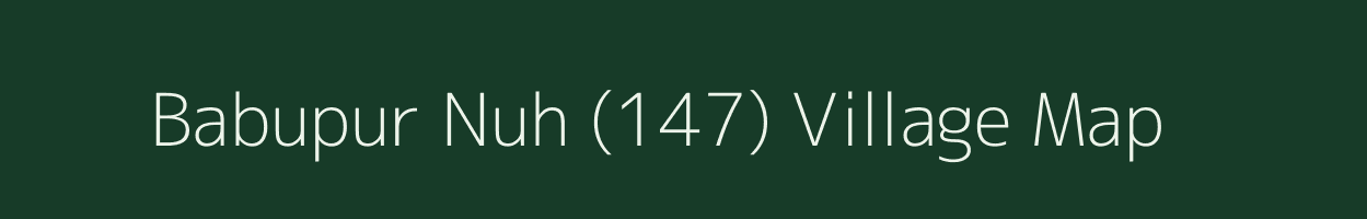 Babupur Nuh (147) village map in Haryana