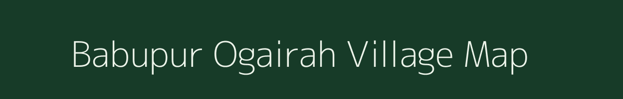 Babupur Ogairah village map in Bihar