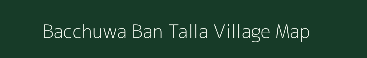 Bacchuwa Ban Talla village map in Uttarakhand