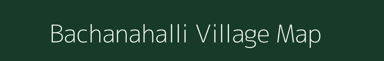 Bachanahalli village map in Karnataka