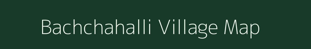 Bachchahalli village map in Karnataka