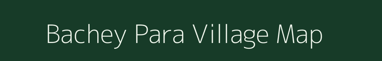 Bachey Para village map in Uttar Pradesh