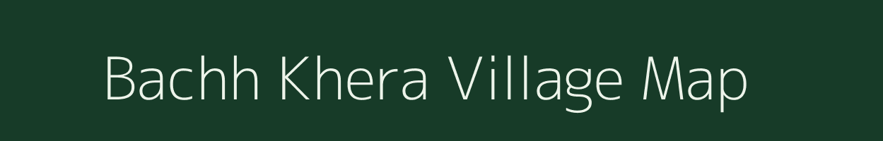 Bachh Khera village map in Rajasthan