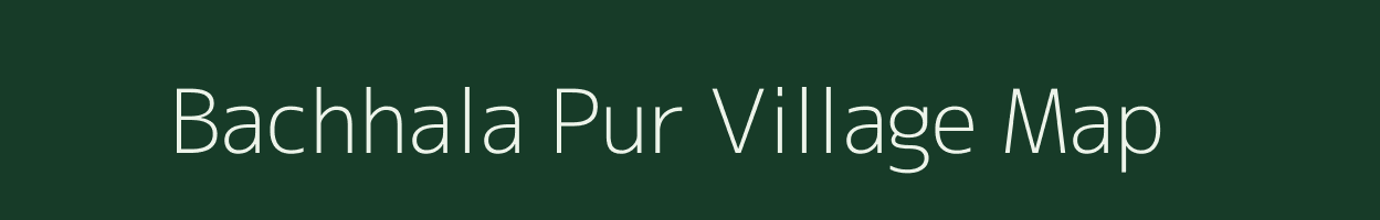 Bachhala Pur village map in Uttar Pradesh