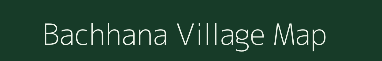 Bachhana village map in Uttar Pradesh