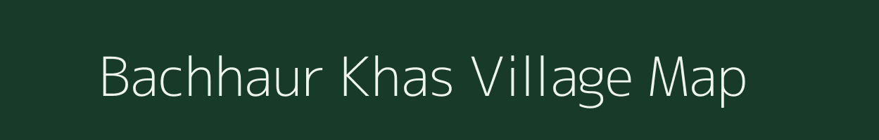 Bachhaur Khas village map in Uttar Pradesh