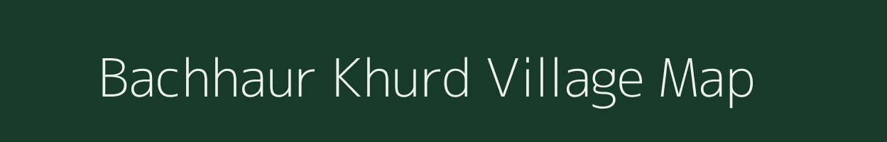 Bachhaur Khurd village map in Uttar Pradesh