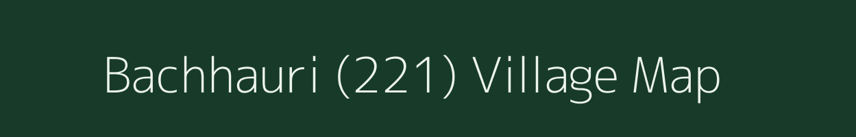 Bachhauri (221) village map in Punjab