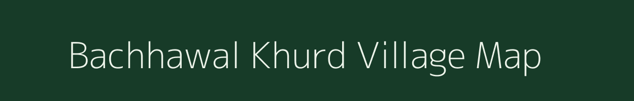 Bachhawal Khurd village map in Uttar Pradesh