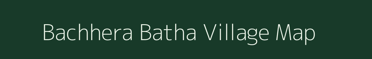 Bachhera Batha village map in Chhattisgarh