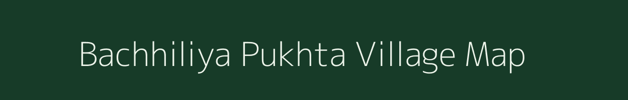Bachhiliya Pukhta village map in Uttar Pradesh