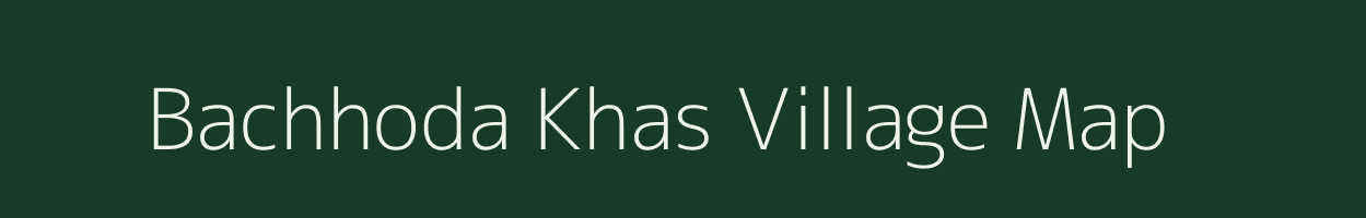 Bachhoda Khas village map in Madhya Pradesh