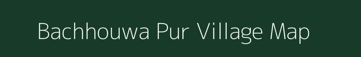 Bachhouwa Pur village map in Uttar Pradesh