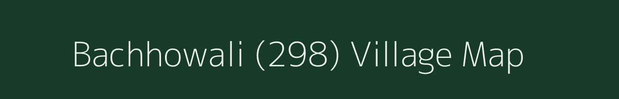 Bachhowali (298) village map in Punjab