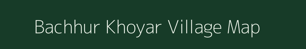 Bachhur Khoyar village map in West Bengal