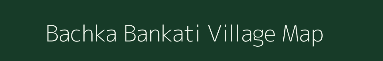 Bachka Bankati village map in West Bengal