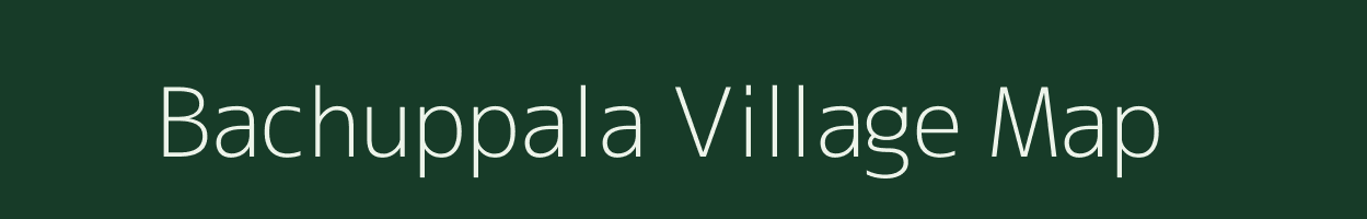 Bachuppala village map in Andhra Pradesh