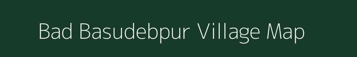 Bad Basudebpur village map in West Bengal