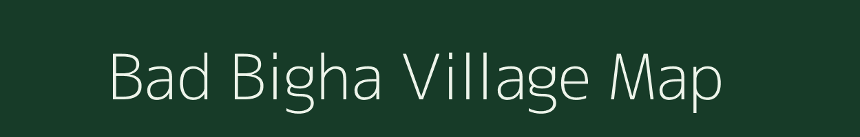 Bad Bigha village map in Jharkhand