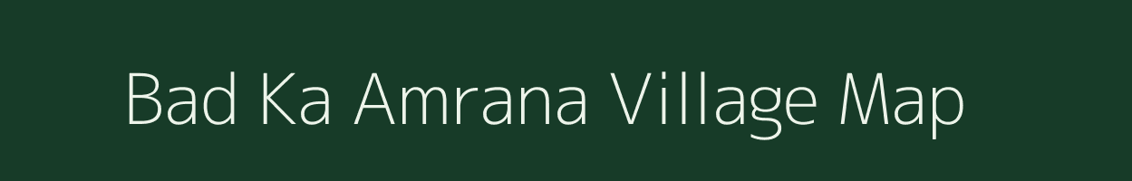 Bad Ka Amrana village map in Rajasthan