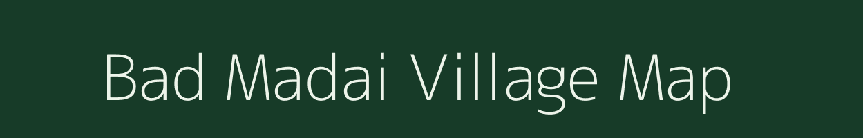 Bad Madai village map in Madhya Pradesh