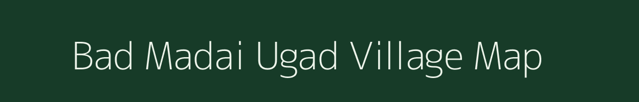 Bad Madai Ugad village map in Madhya Pradesh