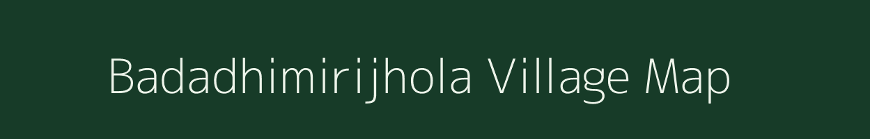 Badadhimirijhola village map in Odisha