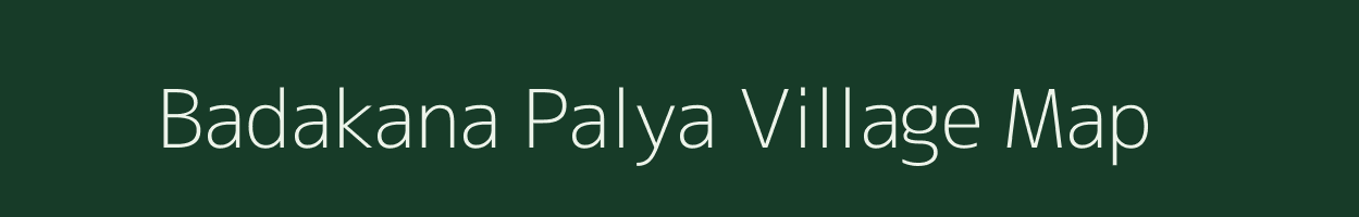 Badakana Palya village map in Karnataka