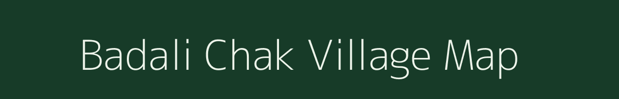 Badali Chak village map in Bihar