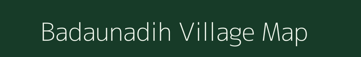 Badaunadih village map in Uttar Pradesh