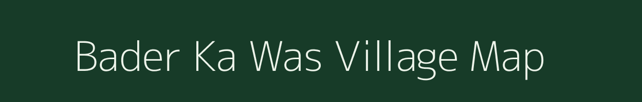 Bader Ka Was village map in Rajasthan