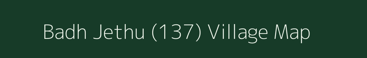 Badh Jethu (137) village map in Haryana