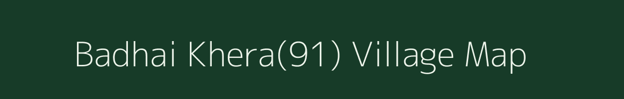 Badhai Khera(91) village map in Haryana