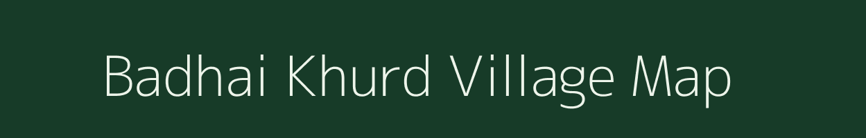 Badhai Khurd village map in Uttar Pradesh