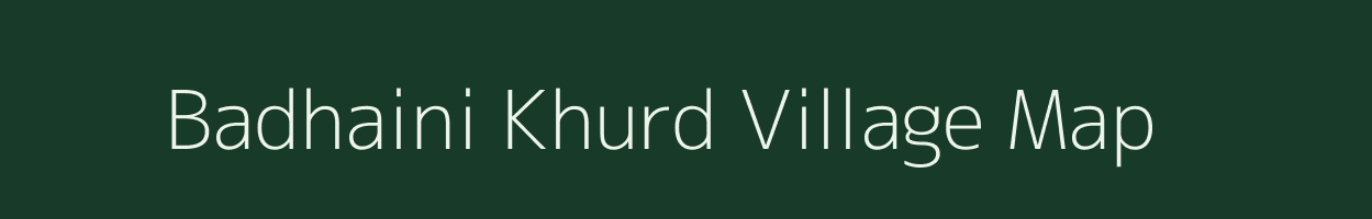 Badhaini Khurd village map in Uttar Pradesh