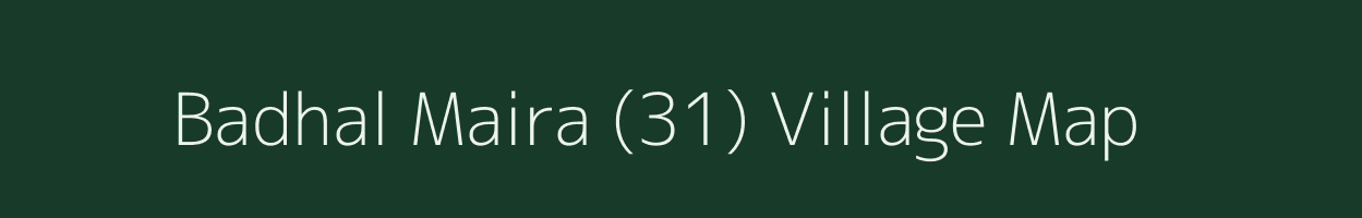 Badhal Maira (31) village map in Himachal Pradesh