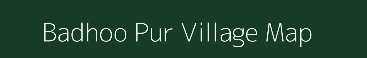 Badhoo Pur village map in Uttar Pradesh