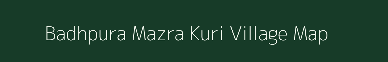 Badhpura Mazra Kuri village map in Uttar Pradesh