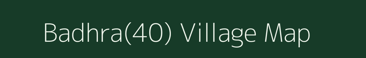 Badhra(40) village map in Haryana