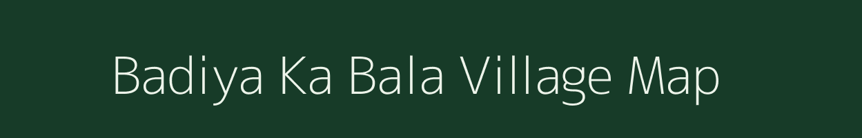 Badiya Ka Bala village map in Rajasthan
