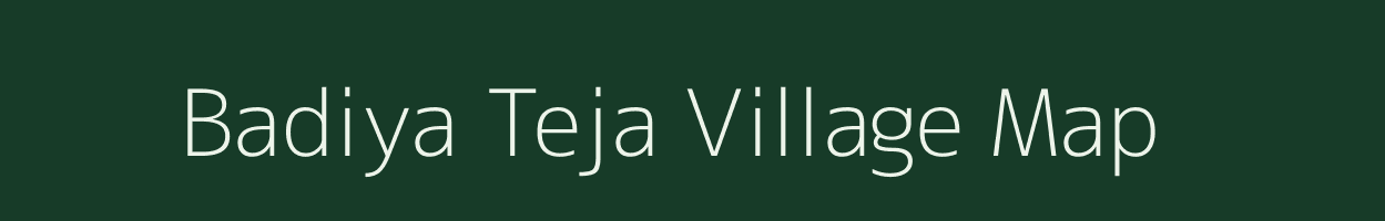 Badiya Teja village map in Rajasthan