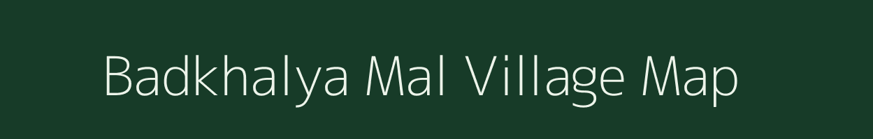 Badkhalya Mal village map in Madhya Pradesh